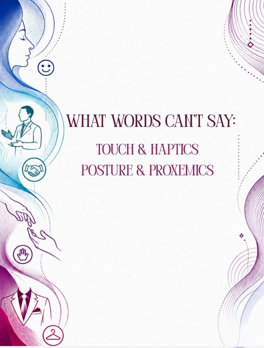 Touch and Haptics, Posture and Proxemics